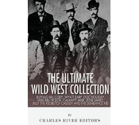 The Ultimate Wild West Collection: Buffalo Bill Cody, Wyatt Earp, Doc Holliday, Wild Bill Hickok, Ca: Written by Charles River Editors, 2013 Edition, Publisher: CreateSpace Independent Publishing [Paperback]