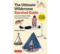 The Ultimate Wilderness Survival Guide : Learn Basic Skills You Need to Know!