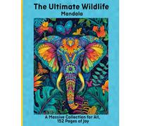 The Ultimate Wildlife Mandala: A Massive Collection for All, 152 Pages of Joy