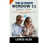 The Ultimate Window 11 User Guide for Seniors: A step-by-step, stress-free illustration with pictures to Master your PC as a Pro in a few days: 3 (Tech Guides)