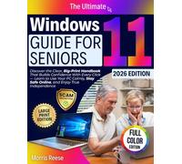 The Ultimate Windows 11 Guide for Seniors: Discover the Clear, Big-Print Handbook That Builds Confidence With Every Click - Learn to Use Your PC Calmly, Stay Safe Online, and Enjoy True Independence