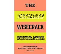 The Ultimate Wisecrack Generator: Over 60 Million Hilarious Zingers and Stingers