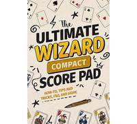 The Ultimate Wizard Compact Score Pad: How to Play, Tips & Tricks, FAQ & More (The Ultimate Score Pad)