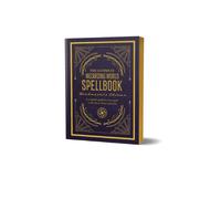 The Ultimate Wizarding World Spellbook - Headmaster's Edition : A Complete Reference Guide to Every Spell in the Realm of Wizards and Witches