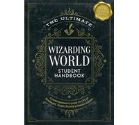The Ultimate Wizarding World Student Handbook (Illustrated Edition): A Comprehensive Guide to Life at Hogwarts, Harry Potter's Famous School (Unofficial Harry Potter Reference Library)