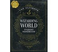The Ultimate Wizarding World Student Handbook (Illustrated Edition) : A Comprehensive Guide to Life at Hogwarts, Harry Potter's Famous School