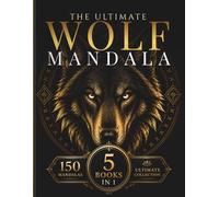 The Ultimate Wolf Mandala Collection: 150 Intricate Wolf Mandalas for Relaxation, Creativity, Focus & Mindful Coloring (StillHaven Mandala Collection - Complete Editions)