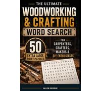 THE ULTIMATE WOODWORKING & CRAFTING WORD SEARCH: 50 Extra Large Print Puzzles for Carpenters,Crafters, Makers & DIY Enthusiasts
