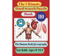 The Ultimate Word Search Puzzle Book: The Human Body & Geography Word Search Puzzles for Kids Ages 9-13+, Easy to read, 110 Puzzles, 6 x 9 110 Pages of Fun, Gifts for Holidays , Keeps Kids busy
