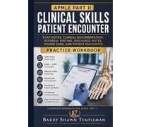The Ultimate Workbook for APMLE Part II CSPE: SOAP Notes, Podiatric Clinical Documentation, Wound Care Narratives, Referral Writing, Postoperative Notes, and Patient Encounter Practice Workbook