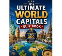 The Ultimate World Capitals Quiz Book: Master Global Geography with 300 Multiple-Choice Questions and Answers
