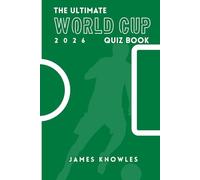 The Ultimate World Cup 2026 Quiz Book: Football Questions | Multiple Choice | World Cup Brainteasers | For All Ages | Answers Included