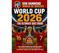 The Ultimate World Cup 2026 Quiz Book with Over 400 Questions & Answers: The Perfect Football Gift for World Cup Fans (Don Hammond World Of Quizzes)