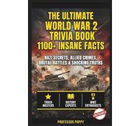 THE ULTIMATE WORLD WAR 2 TRIVIA BOOK: 1100+ INSANE FACTS: Nazi Secrets, Allied Crimes, Brutal Battles & Shocking Truths (The Big Book Of)