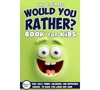 The Ultimate Would You Rather? 400+ Silly, Funny, Hilarious, and Impossible Choices to Make You Laugh Out Loud - A Book for Kids (Gifts for Amazing Kids)