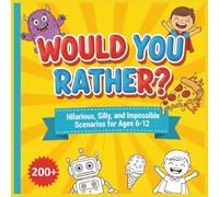 The Ultimate Would You Rather? Book for Kids: 200+ Hilarious, Silly, and Impossible Scenarios for Ages 6-12 - With Bold and Easy Illustrations to Color!