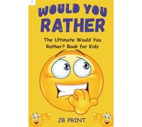 The Ultimate Would You Rather? Book for Kids: Endless Laughs, Funny Choices & Crazy Challenges for Ages 7-13