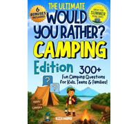 The Ultimate Would You Rather Camping Edition: 300+ Interactive Dilemmas, Trivia & Campfire Debates for Kids, Teens & Families: A Screen-Free Camping ... Teens, and Family Would You Rather Series)
