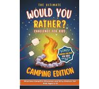 The Ultimate Would You Rather? Camping Edition: Hilarious Campfire Challenge, Dilemmas and Silly Choices for Kids | 250 Questions to Crack You Up!