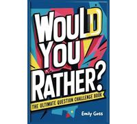 The Ultimate Would You Rather? Game Book for Teens: Fun Scenarios, Tricky Choices, Interesting Facts and Laugh-Out-Loud Moments for the Whole Family (Perfect Gift Idea)