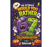 The Ultimate Would You Rather? Six Seven Halloween Edition: A Frightfully Funny Book Packed with Silly Choices, Monster Mayhem, Spooky Challenges, and ... Kids and Families (Halloween Books for Kids)