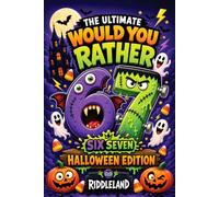 The Ultimate Would You Rather? Six Seven Halloween Edition: A Frightfully Funny Book Packed with Silly Choices, Monster Mayhem, Spooky Challenges, and ... Kids and Families (Halloween Books for Kids)