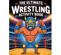 The Ultimate Wrestling Activity Book for Kids & Teens: Wrestling Puzzle Pages with Wordsearch, Crossword, Find The Items, Word To Find, Coloring & More