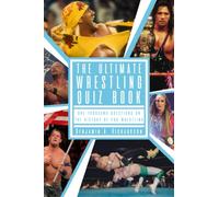The Ultimate Wrestling Quiz Book: One Thousand Questions On The History Of Pro Wrestling