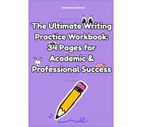 The Ultimate Writing Practice Workbook: 34 Pages for Academic & Professional Success