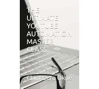 THE ULTIMATE YOUTUBE AUTOMATION MASTER CLASS
