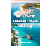 The Ultimate Zanzibar Travel Guide 2026: Beaches, Stone Town & Spice Tours, Where to Stay, What to Skip, Safety Tips, and How to Plan the Perfect Island Trip (The Ultimate Africa Travel Guide Series)