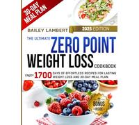 The Ultimate Zero Point Weight Loss Cookbook: Enjoy 1700 Days of Effortless Recipes for Lasting Weight Loss and 30-Day Meal Plan