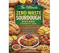 The Ultimate Zero-Waste Sourdough Discard Cookbook 2026: Easy & Creative Recipes to Reduce Waste and Transform Sourdough Discards into Tasty, ... Options for Busy Bakers (Classic cookbooks)