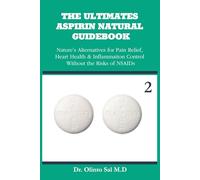 THE ULTIMATES ASPIRIN NATURAL GUIDEBOOK: Nature’s Alternatives for Pain Relief, Heart Health & Inflammation Control Without the Risks of NSAIDs