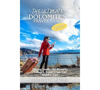 The Ultimates Dolomite Travel Guide: Hiking Trails, Ski Resorts, Villages, Road Trips And Insider Tips