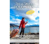 The Ultimates Dolomites Travel Guide: Hiking Trails, Ski Resorts, Villages, Road Trips And Insider Tips