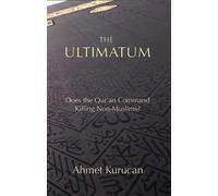 The Ultimatum : Does the Qur'an Command Killing Non-Muslims?