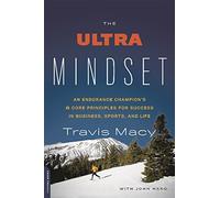 The Ultra Mindset: An Endurance Champion's 8 Core Principles for Success in Business, Sports, and Life