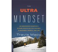 The Ultra Mindset : An Endurance Champion's 8 Core Principles for Success in Business, Sports, and Life