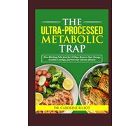 THE ULTRA-PROCESSED METABOLIC TRAP: How ditching fake food for 30 days restores your energy, crushes cravings, and prevents chronic disease.