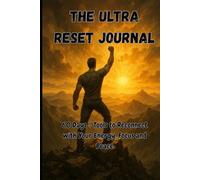 THE ULTRA RESET JOURNAL: 60 Days + Tools to Reconnect with Your Energy, Focus and Peace