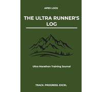 The ULTRA RUNNER'S Log: Ultra Marathon Training Journal