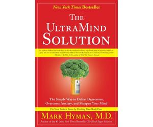 The UltraMind Solution : The Simple Way to Defeat Depression, Overcome Anxiety, and Sharpen Your Mind
