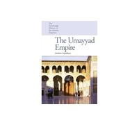 The Umayyad Empire (The Edinburgh History of the Islamic Empires)