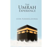 The Umrah Experience : Guide,Planner & Journal: The Sunnah Way to Perform Umrah | Guidebook for Muslims