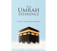 The Umrah Experience : Guide,Planner & Journal: The Sunnah Way to Perform Umrah | Umrah Guide for Muslims