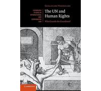 The Un and Human Rights: Who Guards The Guardians?: 82 (Cambridge Studies in International and Comparative Law, Series Number 82)