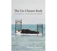 The Un-Chosen Body : Disability Culture in Israel