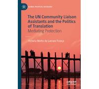 The UN Community Liaison Assistants and the Politics of Translation: Mediating Protection (Global Political Sociology)