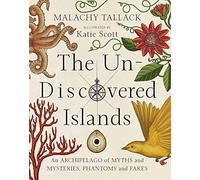 The Un-Discovered Islands: An Archipelago of Myths and Mysteries, Phantoms and Fakes